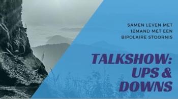 Talkshow: Ups & Downs - samenleven met iemand met een bipolaire stoornis